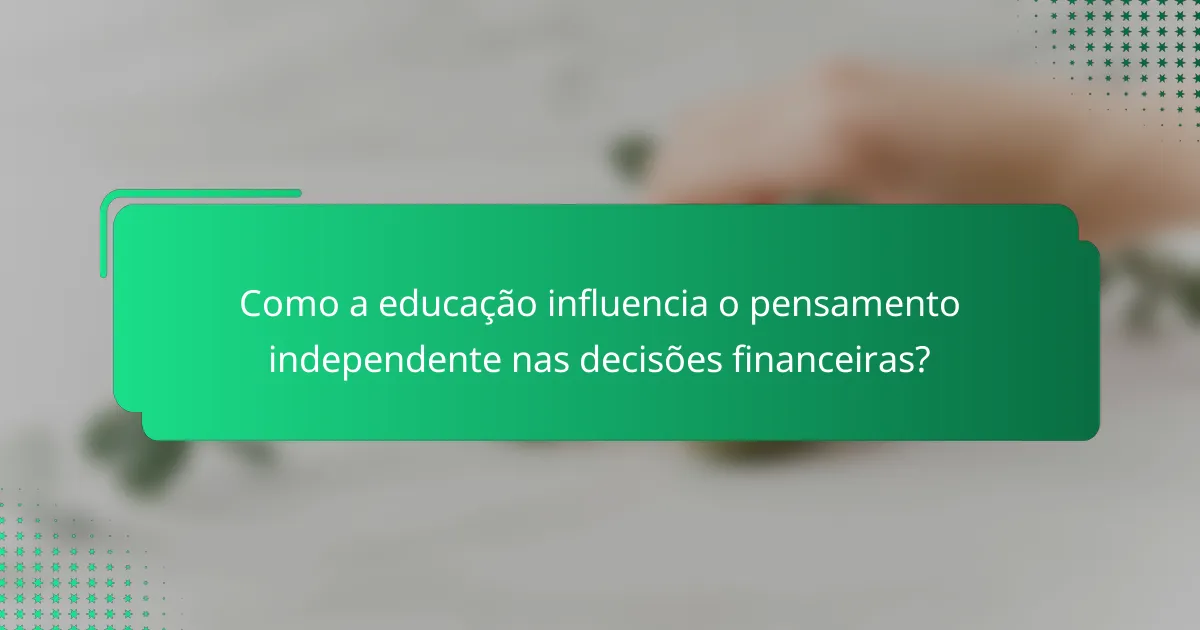 Como a educação influencia o pensamento independente nas decisões financeiras?