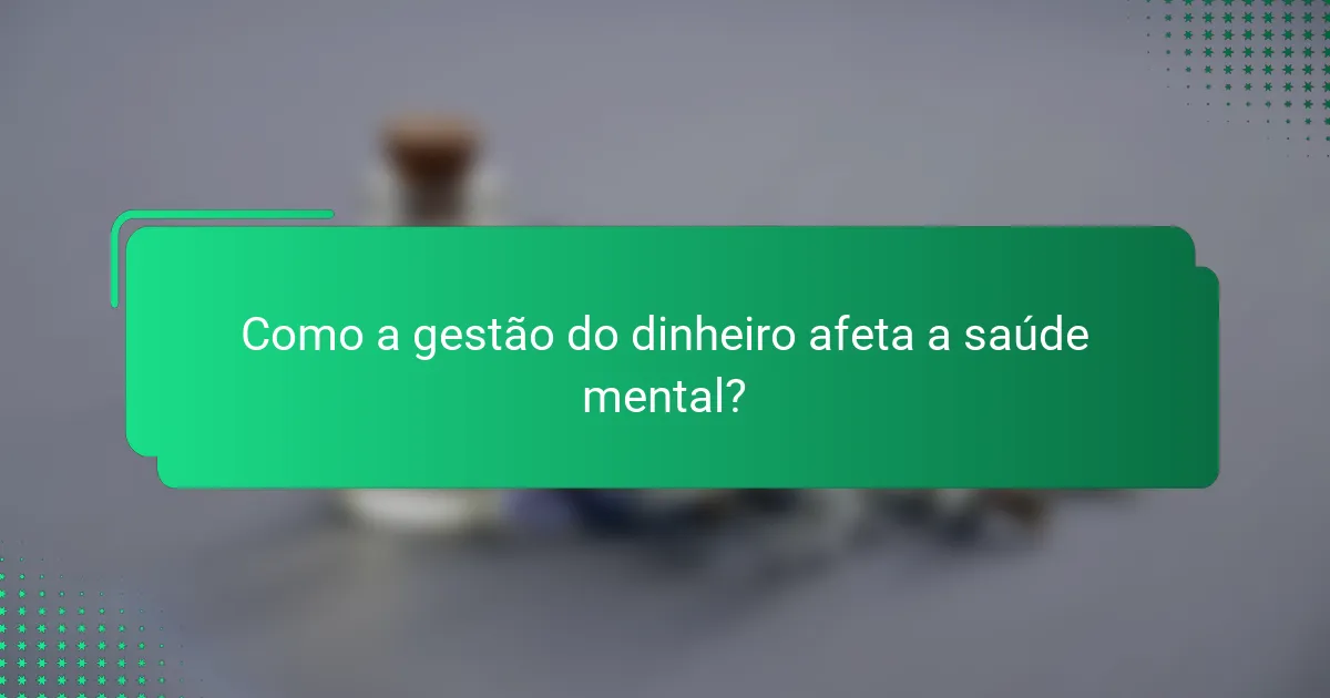 Como a gestão do dinheiro afeta a saúde mental?