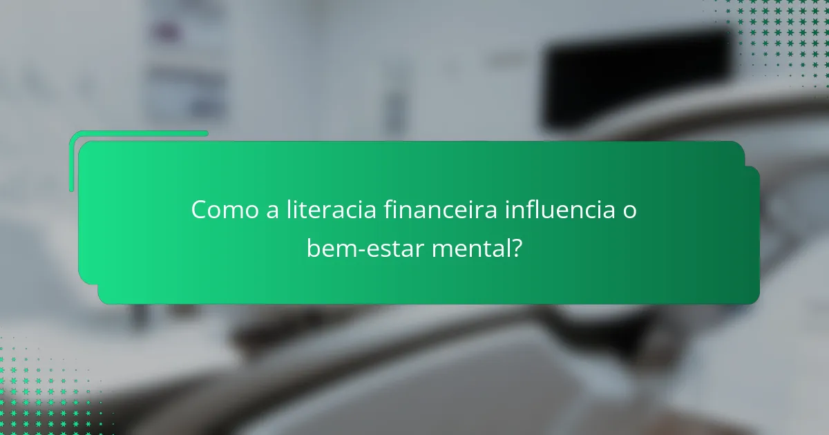 Como a literacia financeira influencia o bem-estar mental?