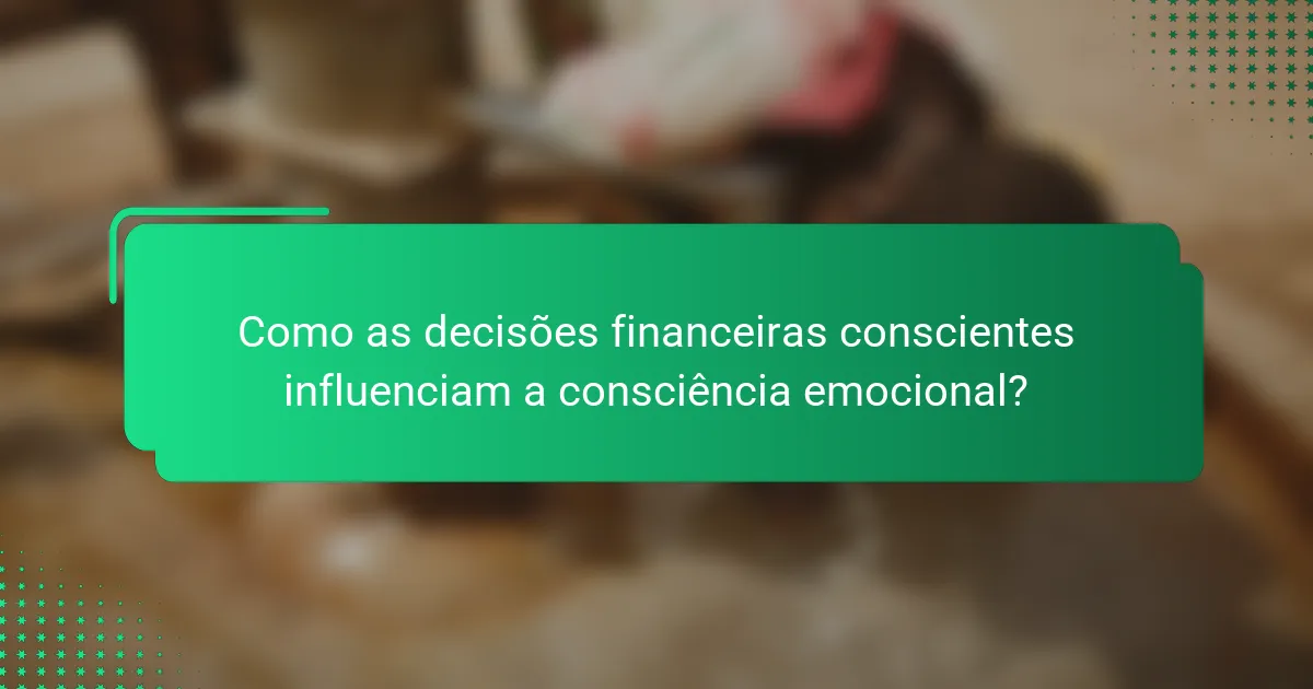 Como as decisões financeiras conscientes influenciam a consciência emocional?