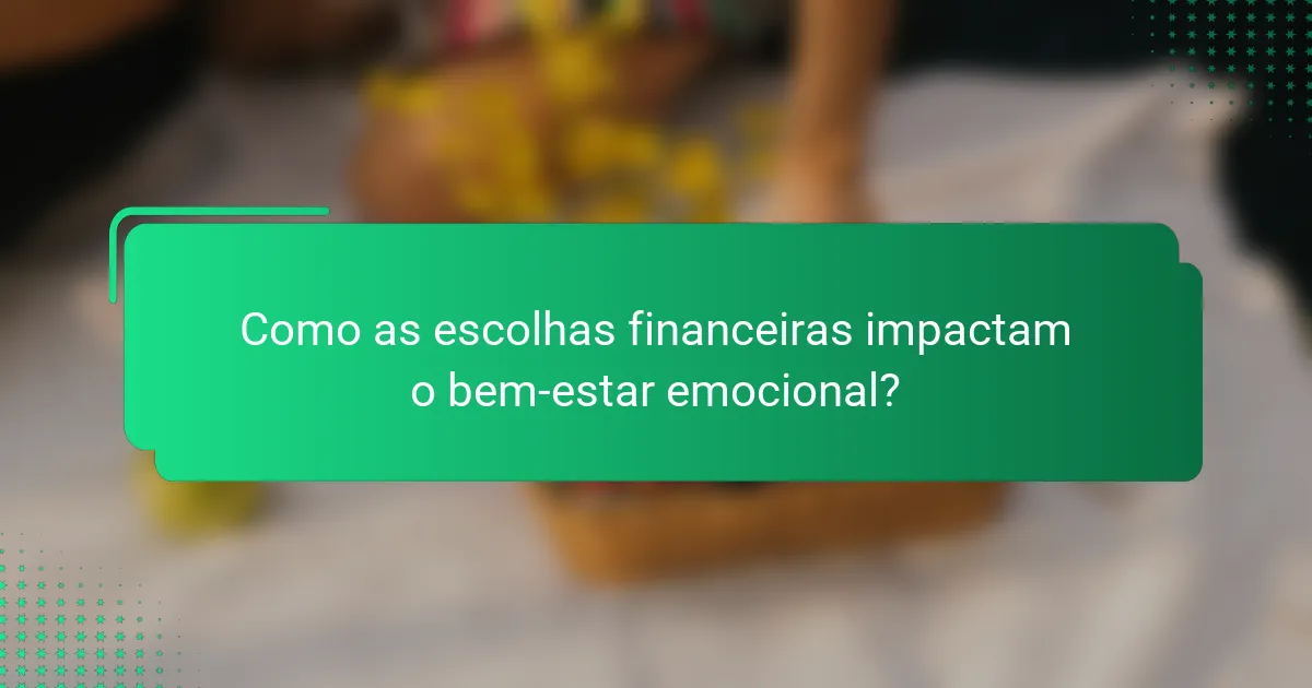 Como as escolhas financeiras impactam o bem-estar emocional?