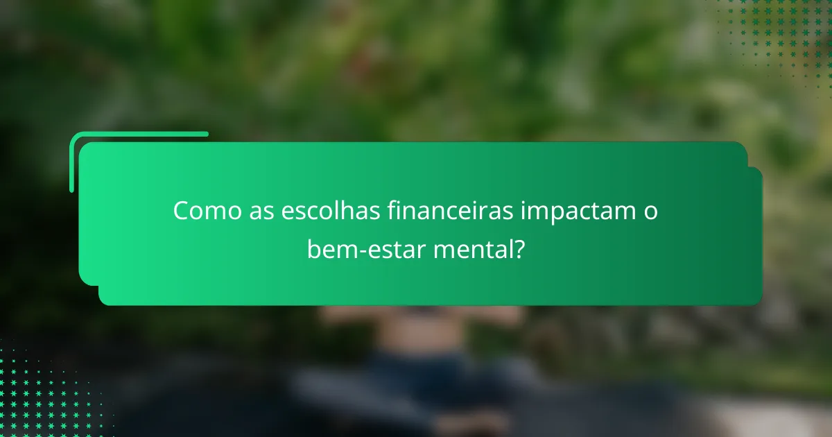 Como as escolhas financeiras impactam o bem-estar mental?