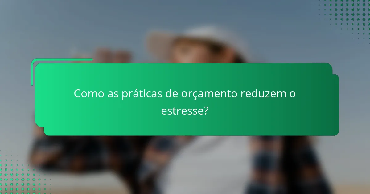 Como as práticas de orçamento reduzem o estresse?