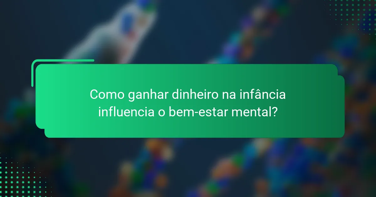 Como ganhar dinheiro na infância influencia o bem-estar mental?