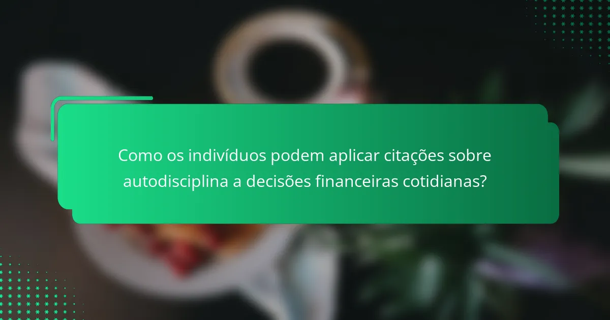 Como os indivíduos podem aplicar citações sobre autodisciplina a decisões financeiras cotidianas?