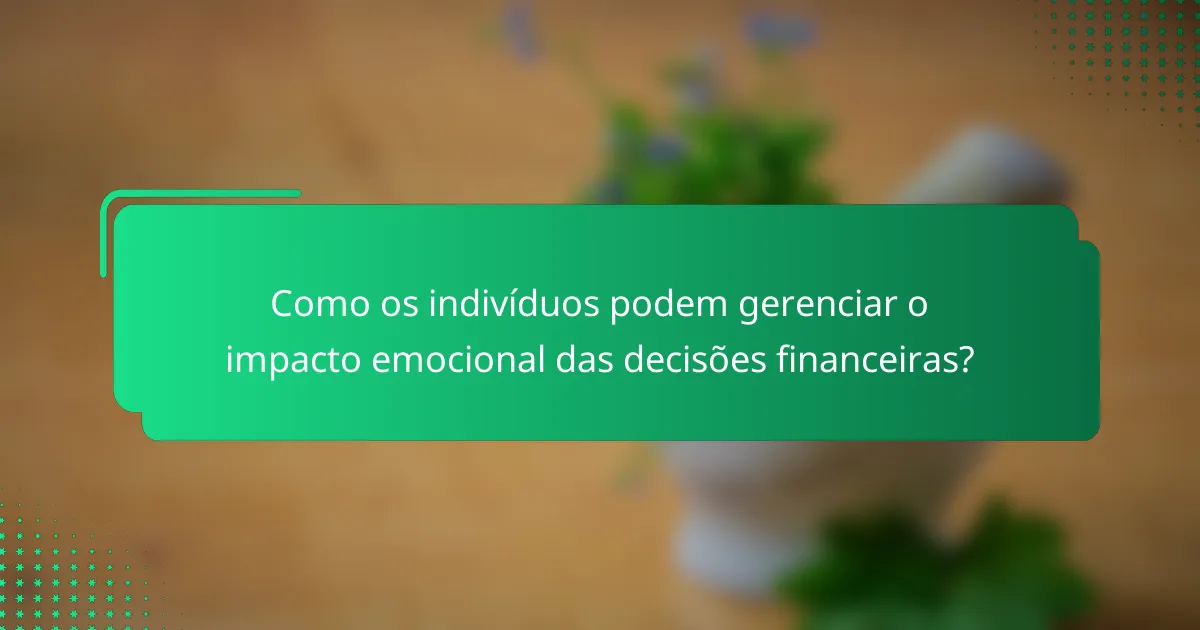 Como os indivíduos podem gerenciar o impacto emocional das decisões financeiras?