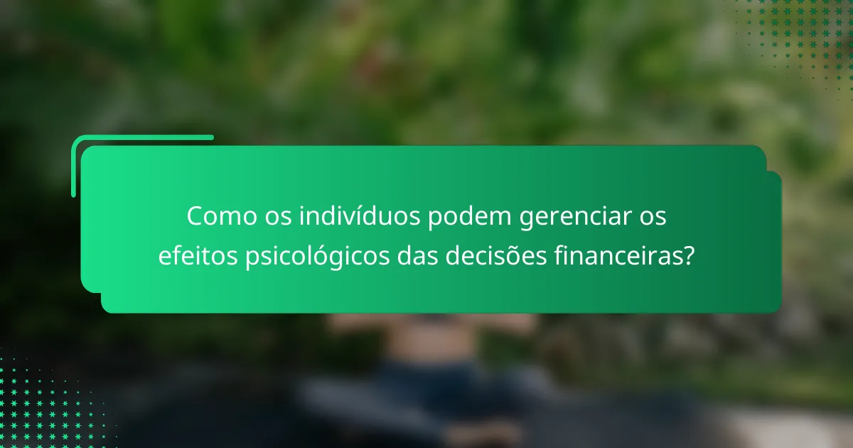 Como os indivíduos podem gerenciar os efeitos psicológicos das decisões financeiras?