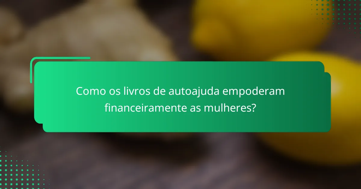 Como os livros de autoajuda empoderam financeiramente as mulheres?