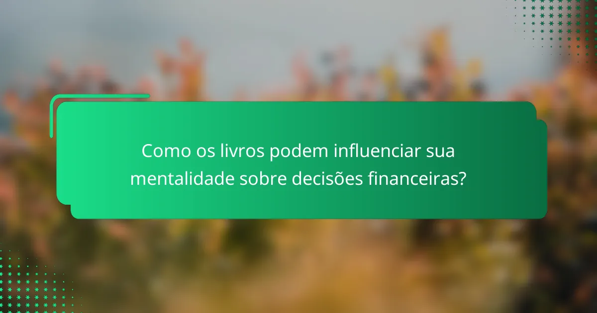 Como os livros podem influenciar sua mentalidade sobre decisões financeiras?