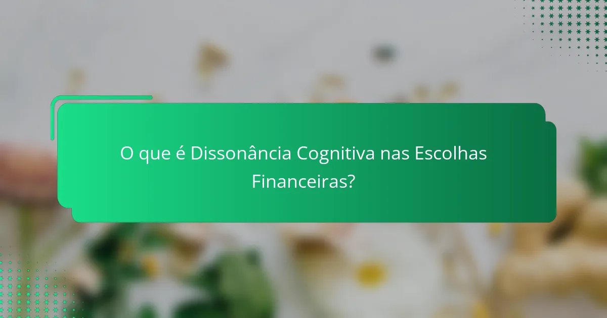 O que é Dissonância Cognitiva nas Escolhas Financeiras?