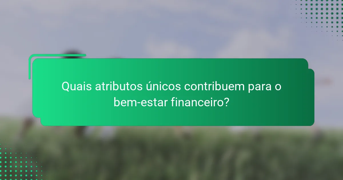 Quais atributos únicos contribuem para o bem-estar financeiro?