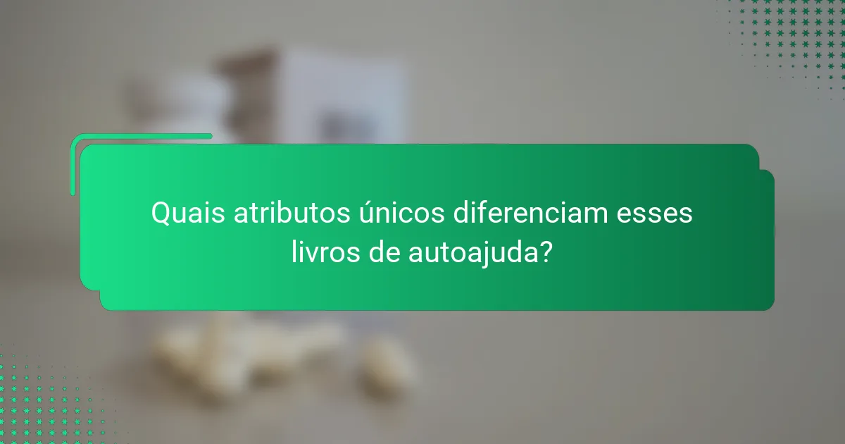 Quais atributos únicos diferenciam esses livros de autoajuda?