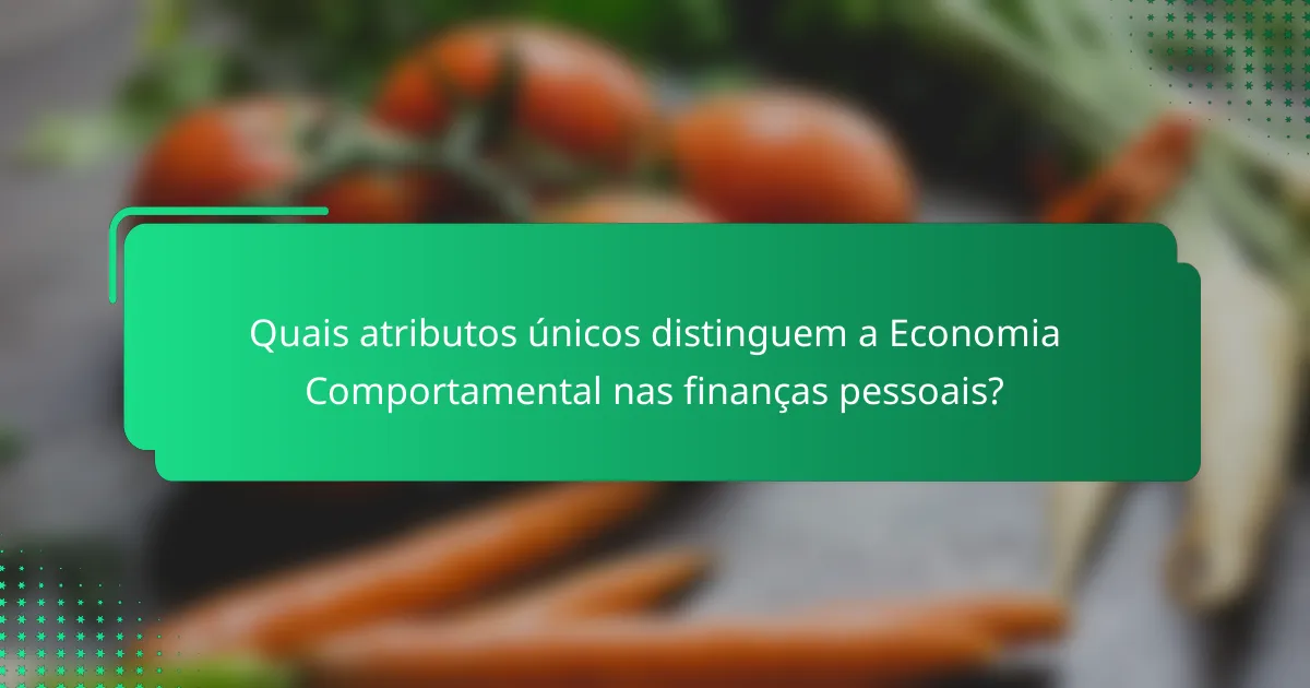 Quais atributos únicos distinguem a Economia Comportamental nas finanças pessoais?