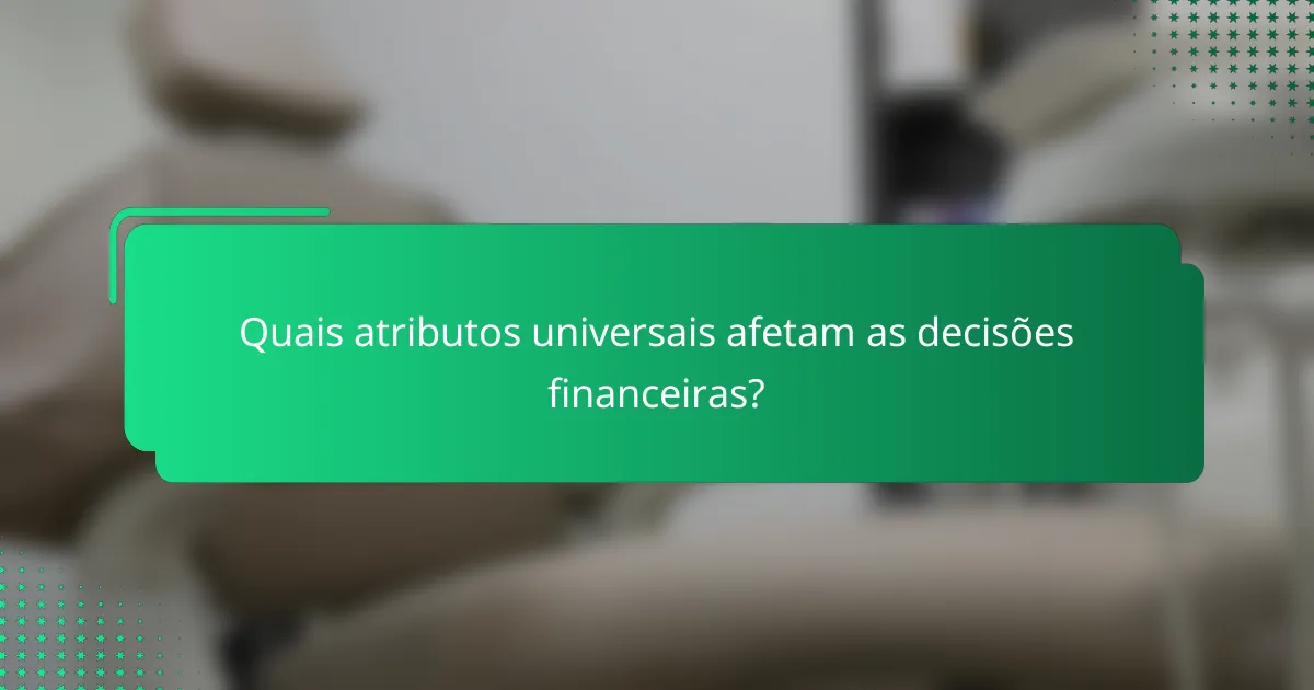 Quais atributos universais afetam as decisões financeiras?