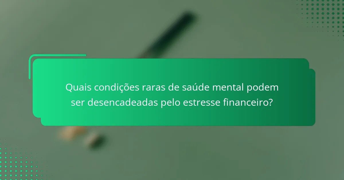 Quais condições raras de saúde mental podem ser desencadeadas pelo estresse financeiro?