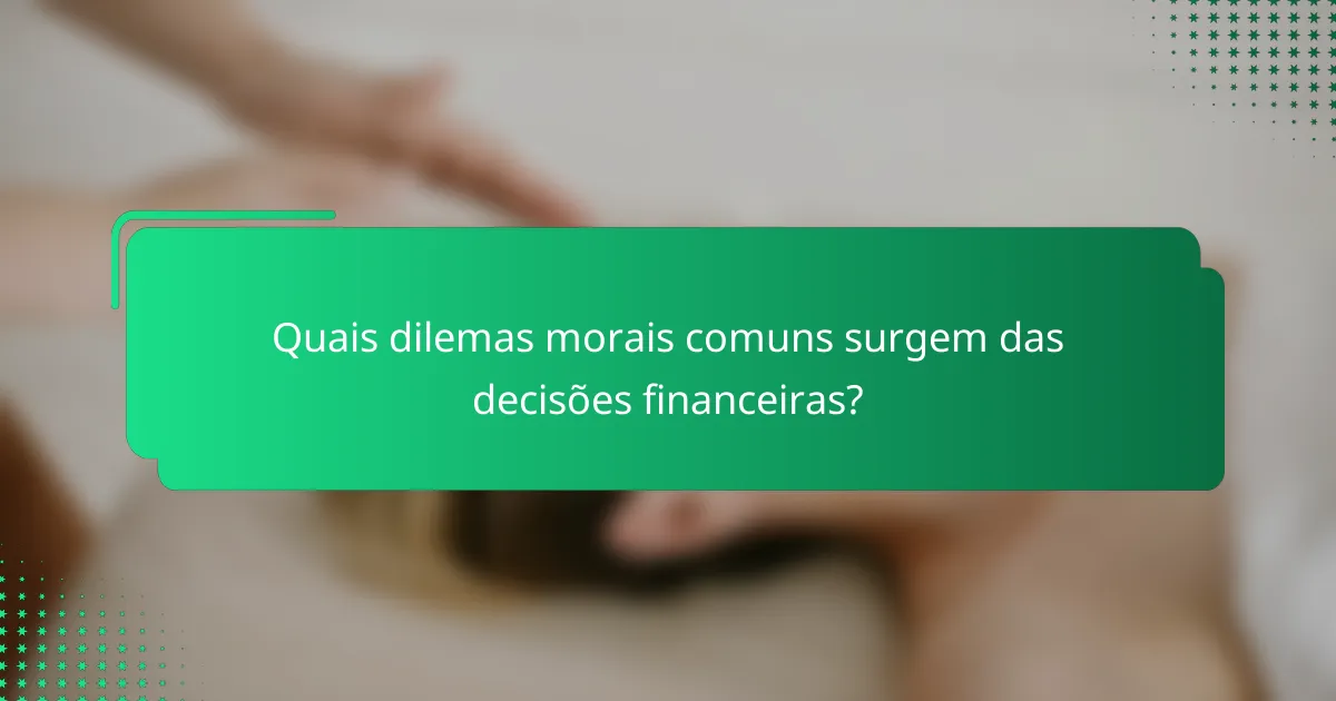 Quais dilemas morais comuns surgem das decisões financeiras?