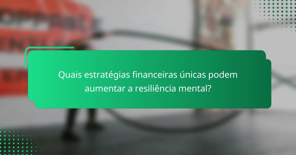Quais estratégias financeiras únicas podem aumentar a resiliência mental?