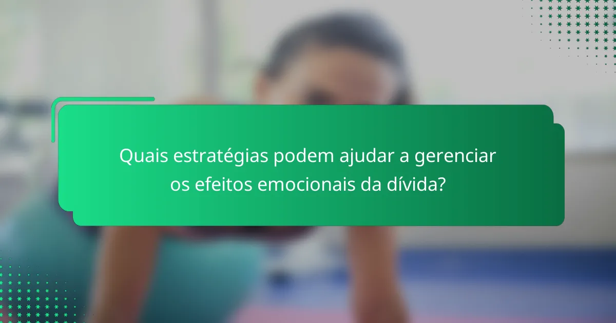 Quais estratégias podem ajudar a gerenciar os efeitos emocionais da dívida?