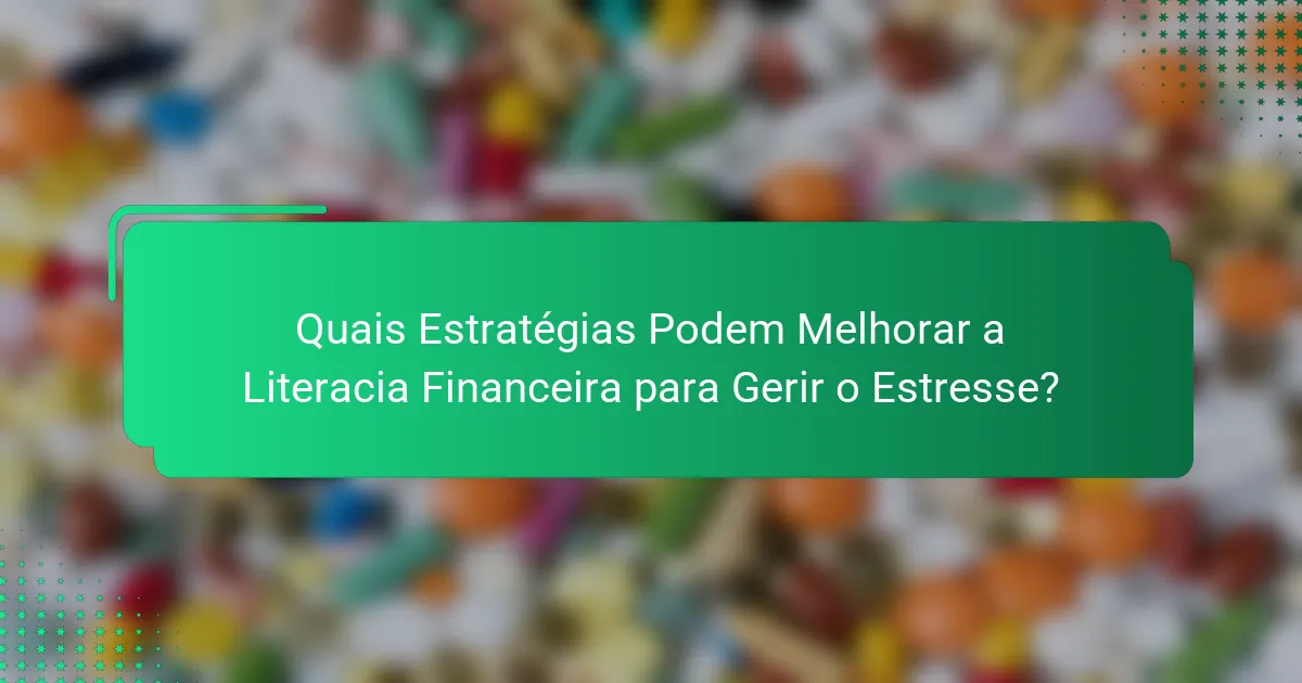 Quais Estratégias Podem Melhorar a Literacia Financeira para Gerir o Estresse?