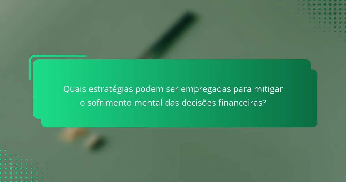 Quais estratégias podem ser empregadas para mitigar o sofrimento mental das decisões financeiras?