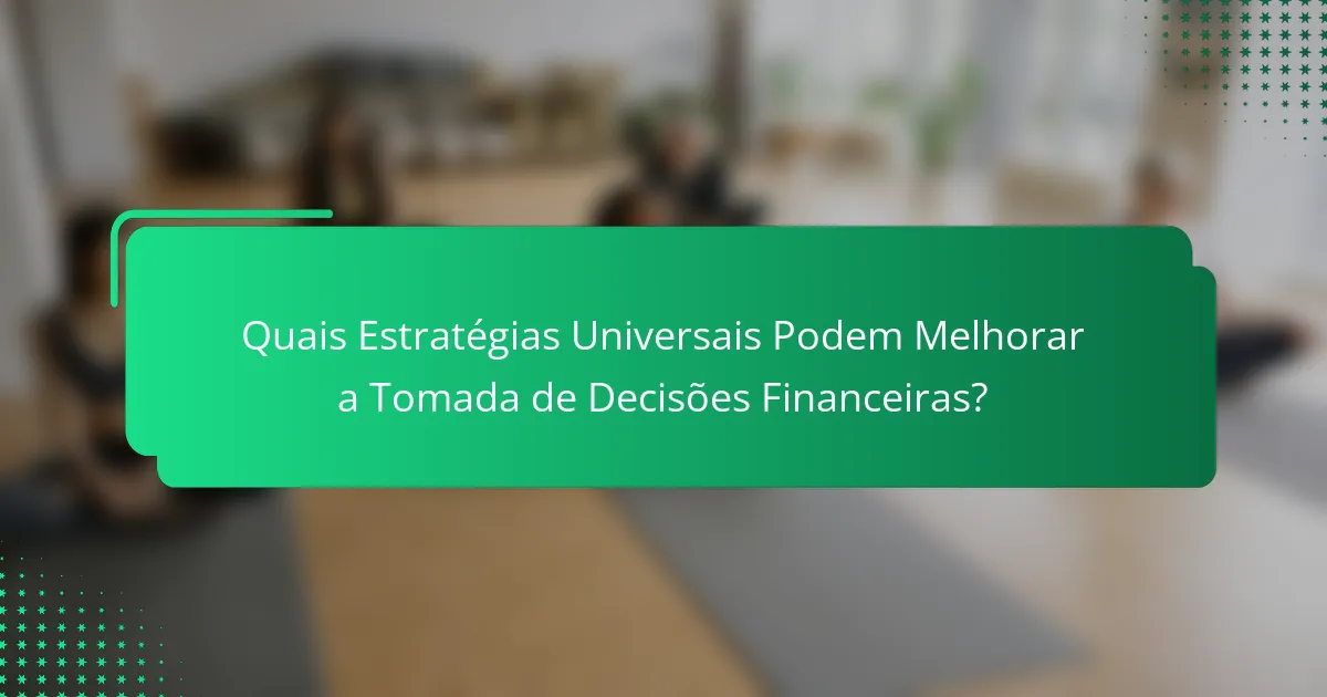 Quais Estratégias Universais Podem Melhorar a Tomada de Decisões Financeiras?