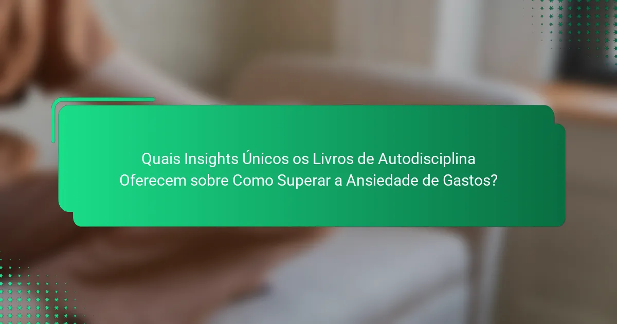 Quais Insights Únicos os Livros de Autodisciplina Oferecem sobre Como Superar a Ansiedade de Gastos?