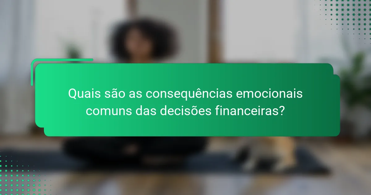 Quais são as consequências emocionais comuns das decisões financeiras?