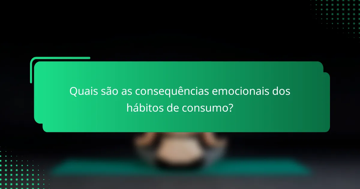 Quais são as consequências emocionais dos hábitos de consumo?