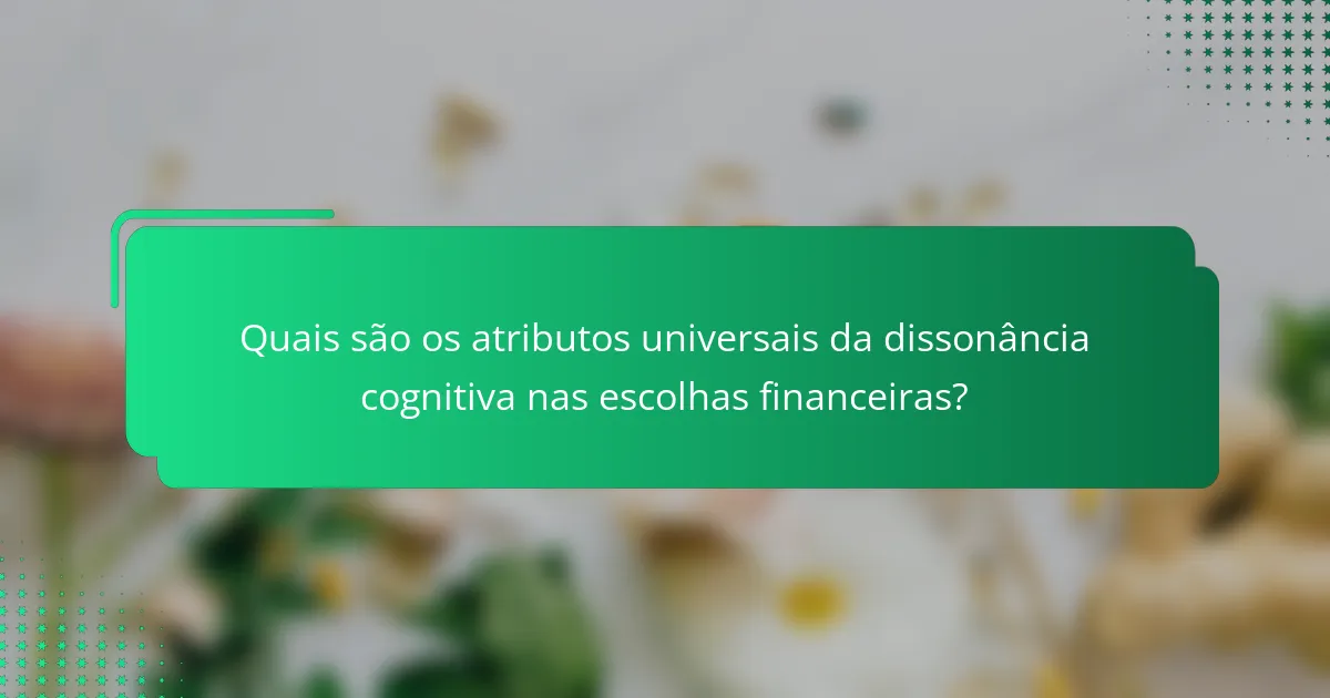 Quais são os atributos universais da dissonância cognitiva nas escolhas financeiras?