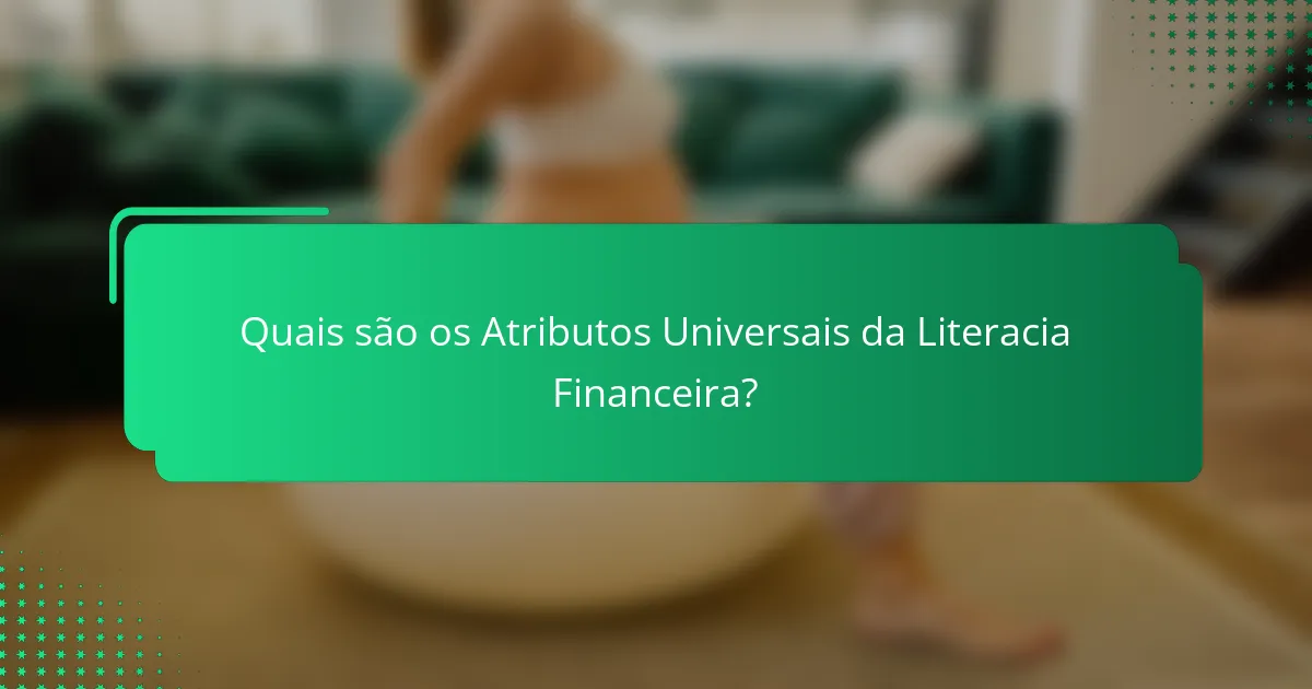Quais são os Atributos Universais da Literacia Financeira?