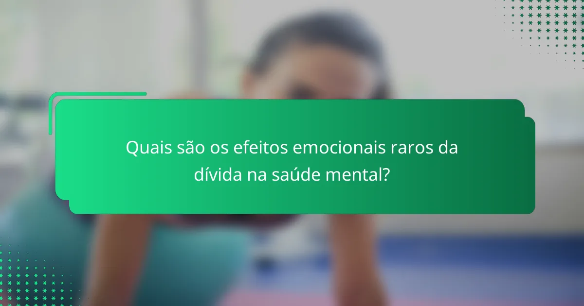 Quais são os efeitos emocionais raros da dívida na saúde mental?