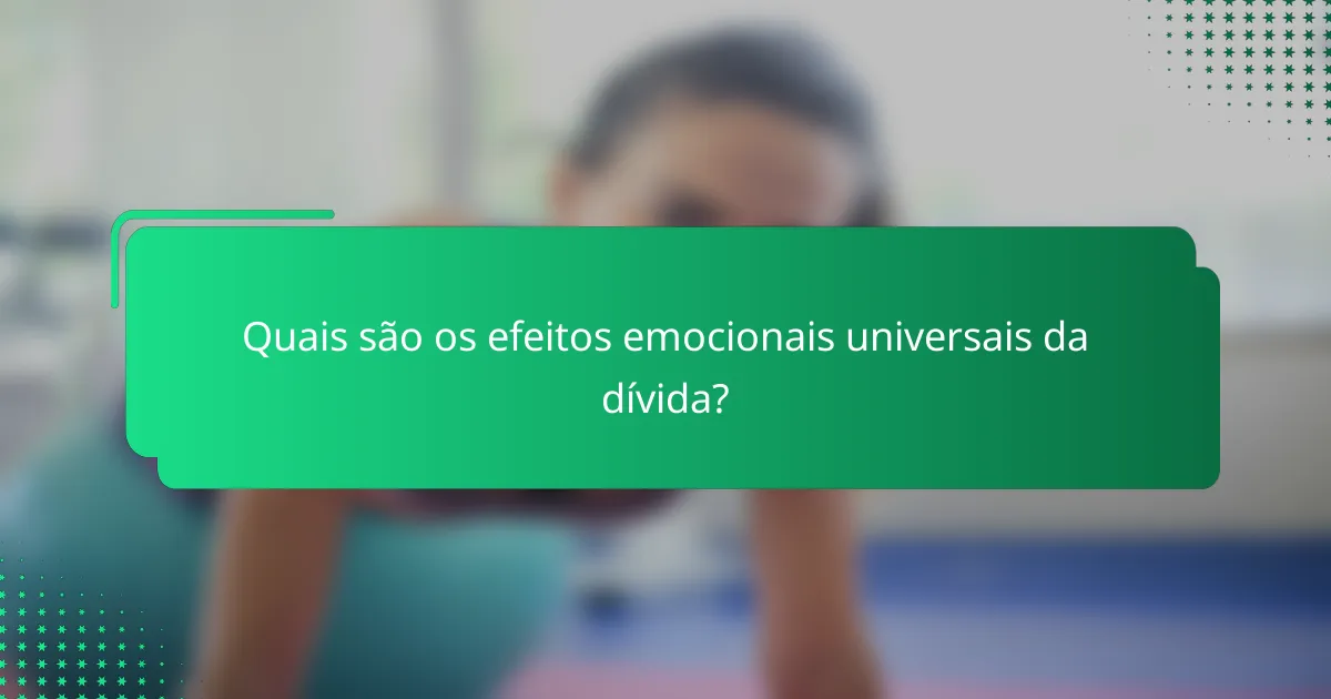 Quais são os efeitos emocionais universais da dívida?