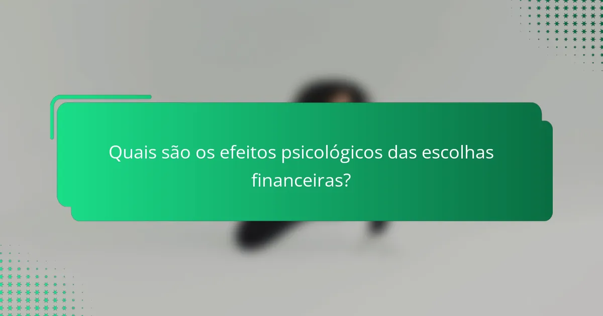 Quais são os efeitos psicológicos das escolhas financeiras?