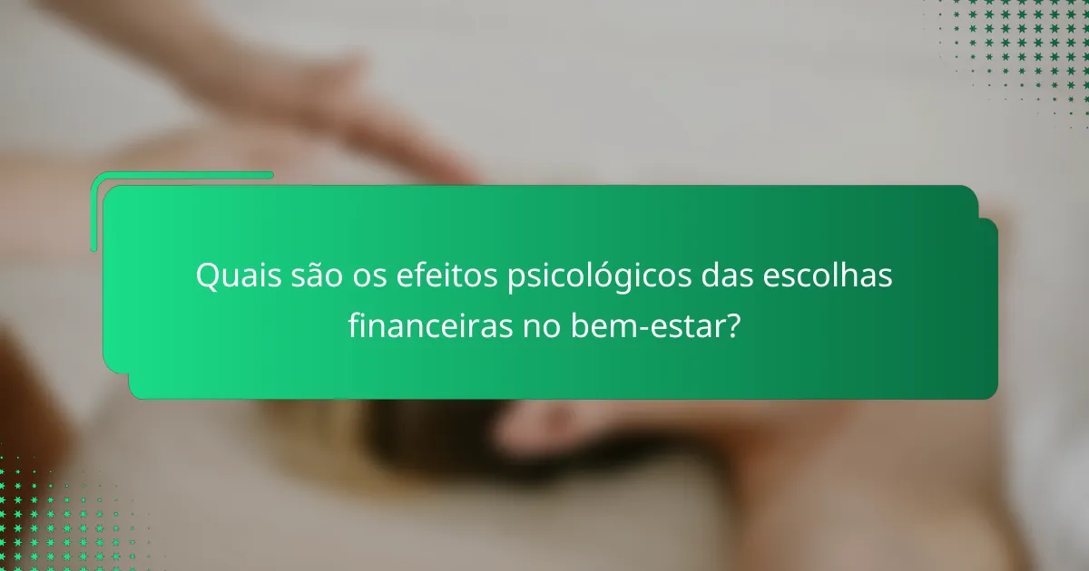 Quais são os efeitos psicológicos das escolhas financeiras no bem-estar?