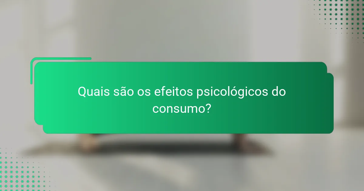 Quais são os efeitos psicológicos do consumo?