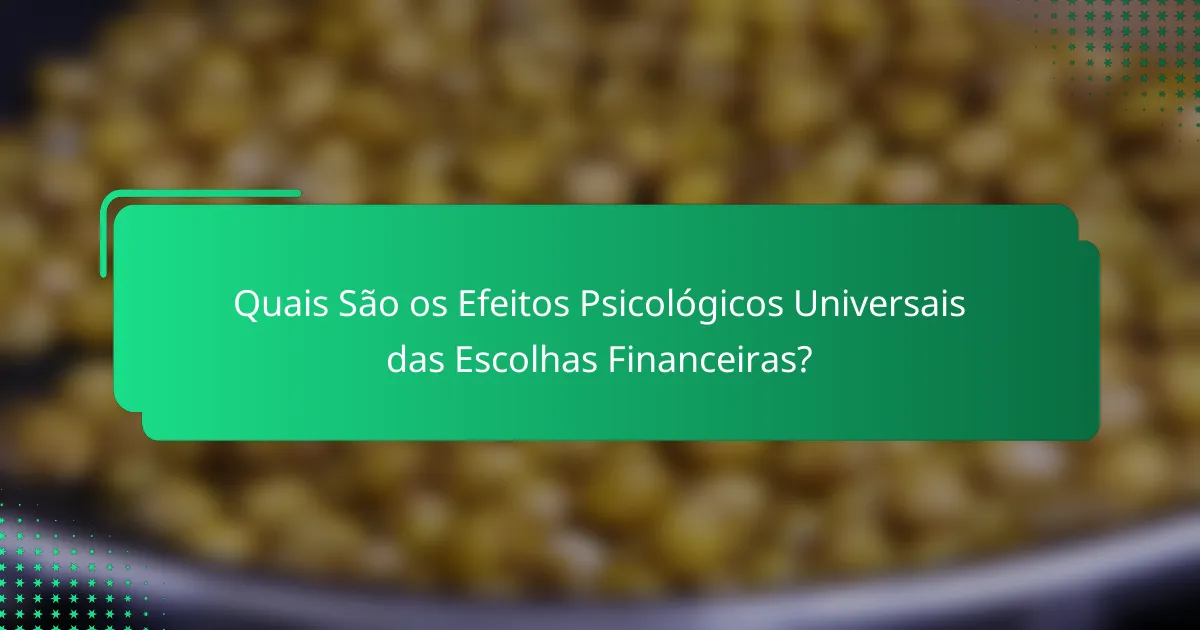 Quais São os Efeitos Psicológicos Universais das Escolhas Financeiras?