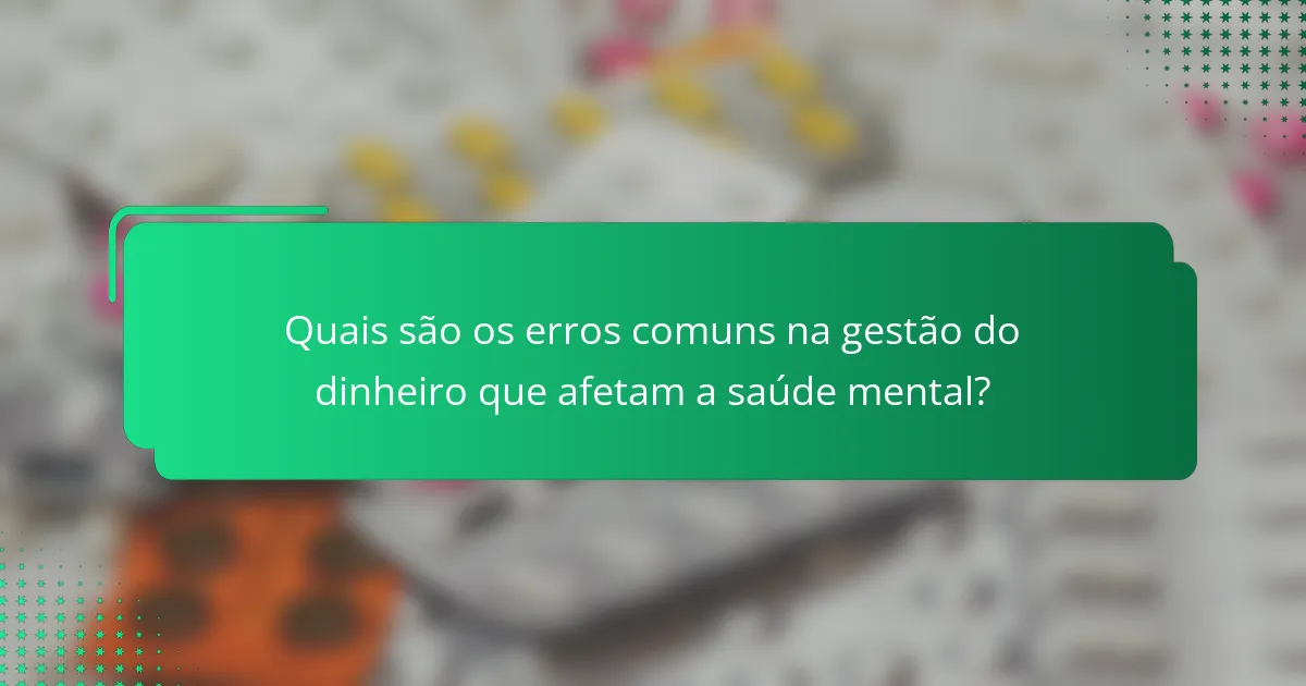 Quais são os erros comuns na gestão do dinheiro que afetam a saúde mental?