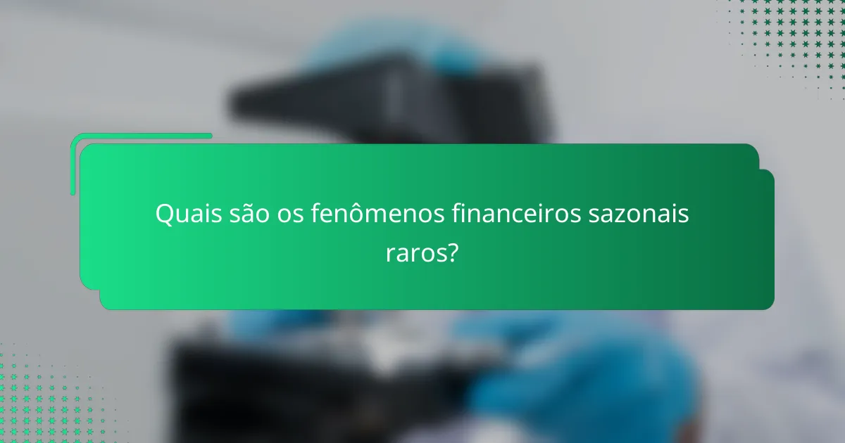 Quais são os fenômenos financeiros sazonais raros?
