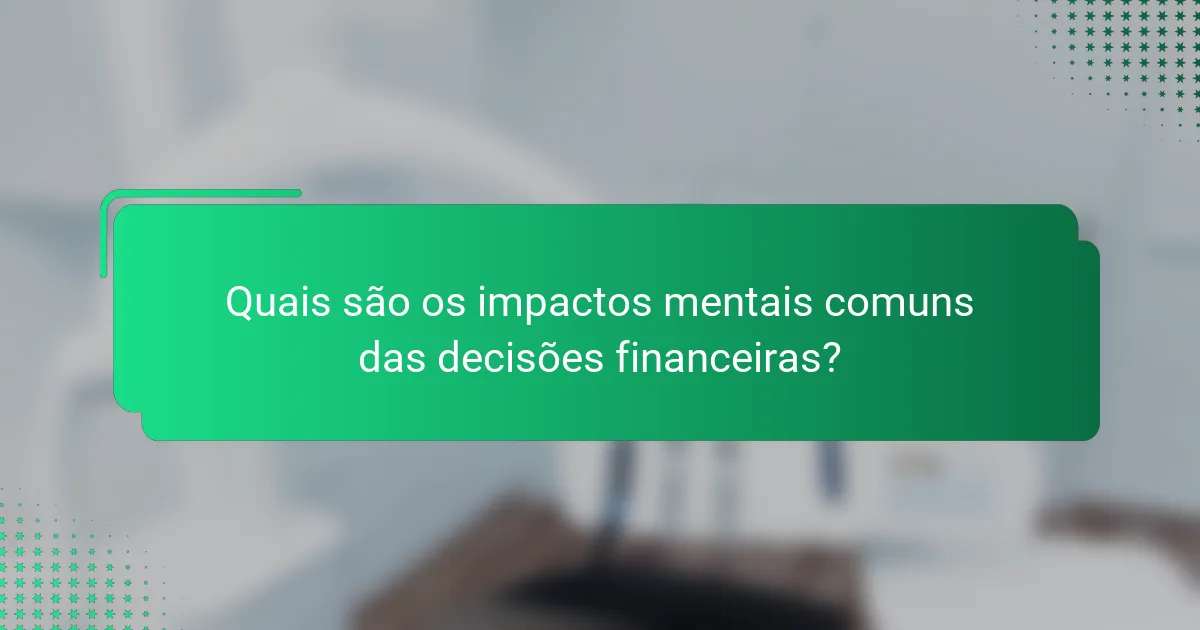 Quais são os impactos mentais comuns das decisões financeiras?