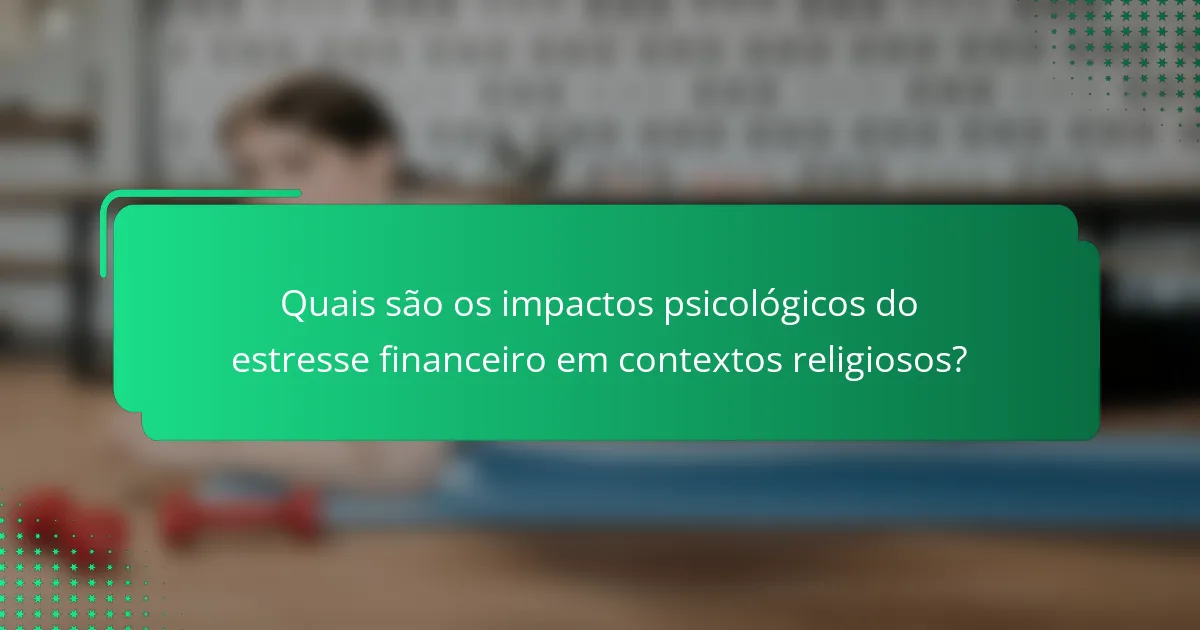 Quais são os impactos psicológicos do estresse financeiro em contextos religiosos?
