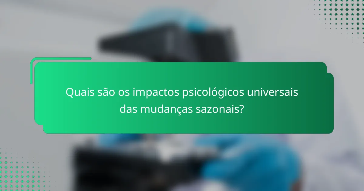 Quais são os impactos psicológicos universais das mudanças sazonais?