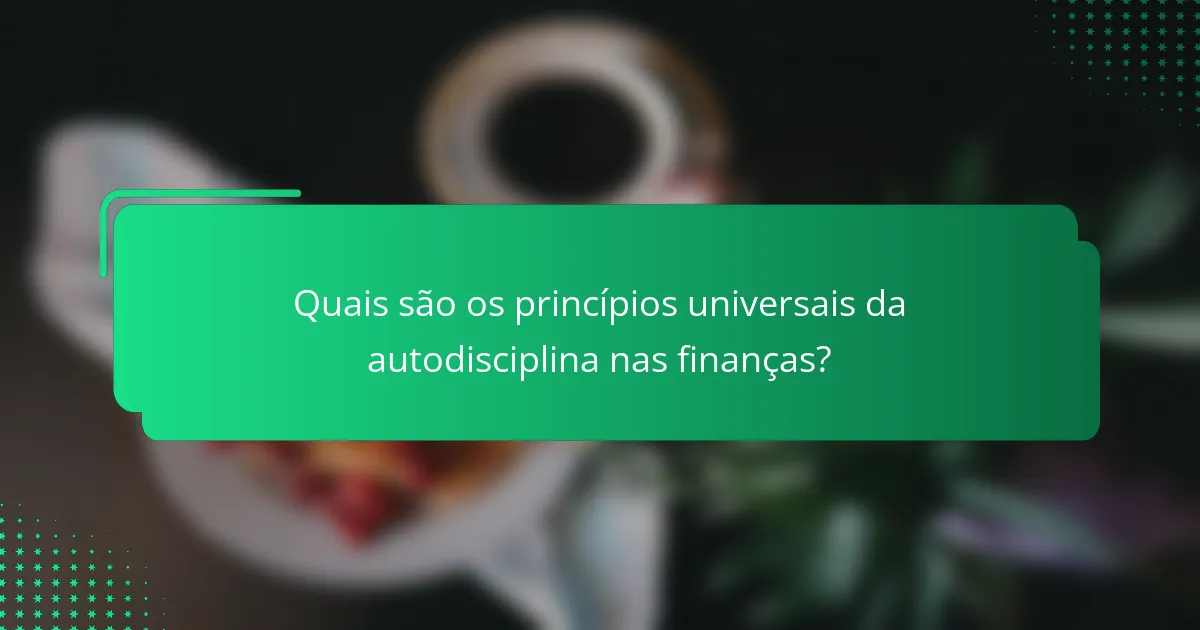 Quais são os princípios universais da autodisciplina nas finanças?
