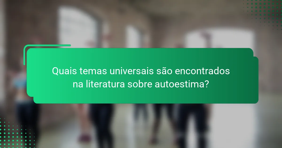 Quais temas universais são encontrados na literatura sobre autoestima?