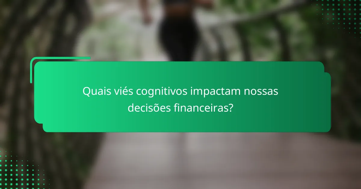Quais viés cognitivos impactam nossas decisões financeiras?