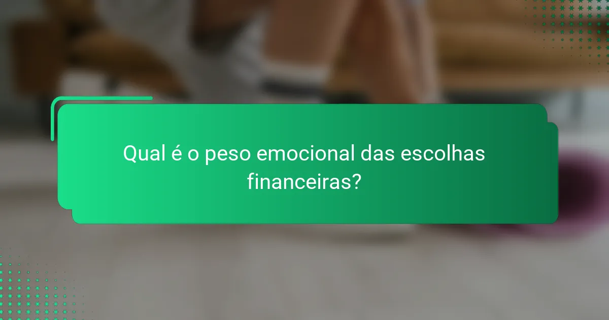 Qual é o peso emocional das escolhas financeiras?